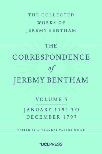 The Correspondence of Jeremy Bentham, Volume 5: January 1794 to December 1797 - The Correspondence of Jeremy Bentham - Jeremy Bentham - Książki - UCL Press - 9781911576228 - 7 czerwca 2017