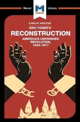 Cover for Jason Xidias · An Analysis of Eric Foner's Reconstruction: America's Unfinished Revolution 1863-1877 - The Macat Library (Paperback Book) (2017)