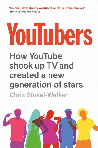 YouTubers: How YouTube Shook Up TV and Created a New Generation of Stars - Chris Stokel-Walker - Kirjat - Canbury Press - 9781912454228 - perjantai 16. heinäkuuta 2021