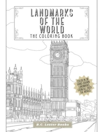 Cover for B C Lester Books · Landmarks Of The World: The Coloring Book: Color In 30 Hand-Drawn Landmarks From All Over The World - Geography &amp; Travel Coloring Books (Paperback Bog) (2020)