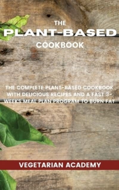 Cover for Vegetarian Academy · The Plant-Based Diet Cookbook (Hardcover Book) (2021)