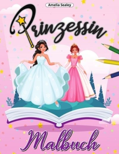 Prinzessin Malbuch - Amelia Sealey - Livres - Amelia Sealey - 9781915015228 - 22 juillet 2021