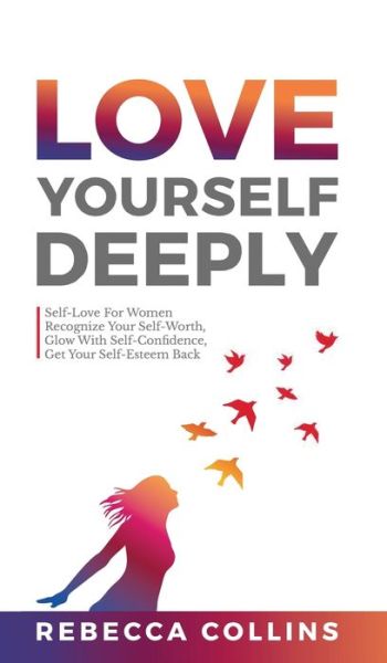 Cover for Rebecca Collins · Love Yourself Deeply (Hardcover Book) (2021)