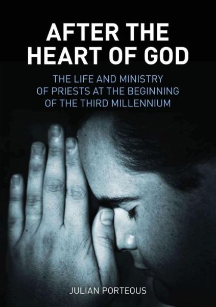 Cover for Julian Porteous · After the Heart of God: The Life and Ministry of Priests at the Beginning of the Third Millennium (Paperback Book) (2009)