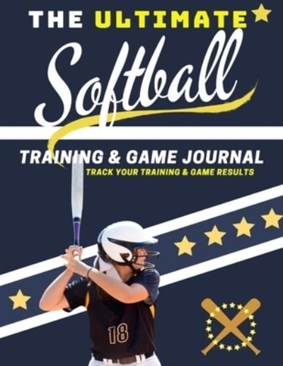 Cover for The Life Graduate Publishing Group · The Ultimate Softball Training and Game Journal (Pocketbok) (2020)