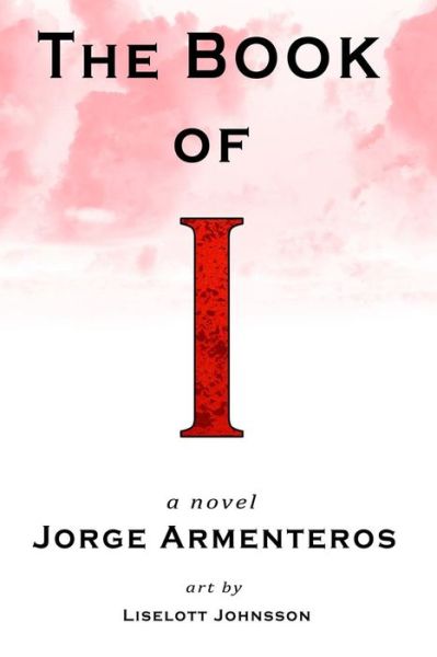 Cover for Jorge Armenteros · The Book of I: a Novel (Pocketbok) (2014)