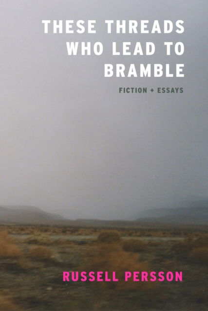 These Threads Who Lead to Bramble: Essays - Russell Persson - Books - Dzanc Books - 9781938603228 - April 3, 2025