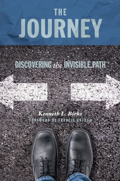 Cover for Birks, Ken (Abbott Loop Christian Center, Rock of Roseville, Butte College, Wenatchee Valley College) · The Journey: Discovering the Invisible Path: The Pathway to Authentic Christianity (Paperback Book) (2016)