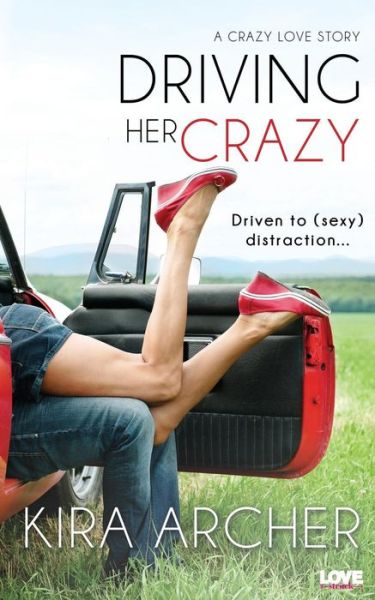 Driving Her Crazy - Kira Archer - Books - Entangled Publishing - 9781943892228 - August 18, 2015