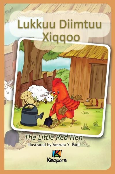 Lukkuu Diimtuu Xiqqoo - The little Red Hen - Afaan Oromo Children's Book - Kiazpora - Kirjat - Kiazpora - 9781946057228 - perjantai 21. syyskuuta 2018