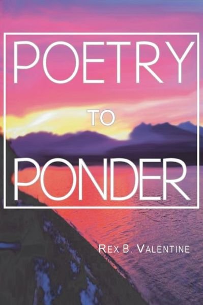 Cover for Rex B Valentine · Poetry to Ponder (Paperback Book) (2018)