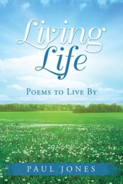 Living Life - Paul Jones - Books - Rushmore Press LLC - 9781950818228 - September 7, 2019