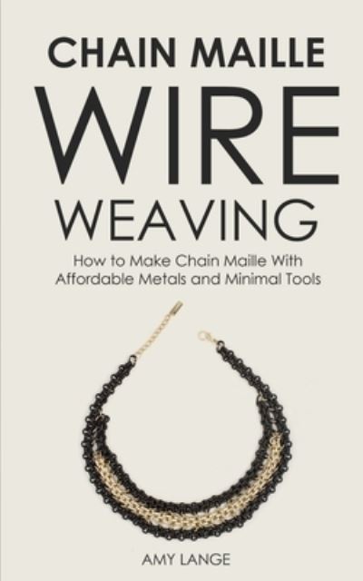 Cover for Amy Lange · Chain Maille Wire Weaving (Paperback Book) (2019)