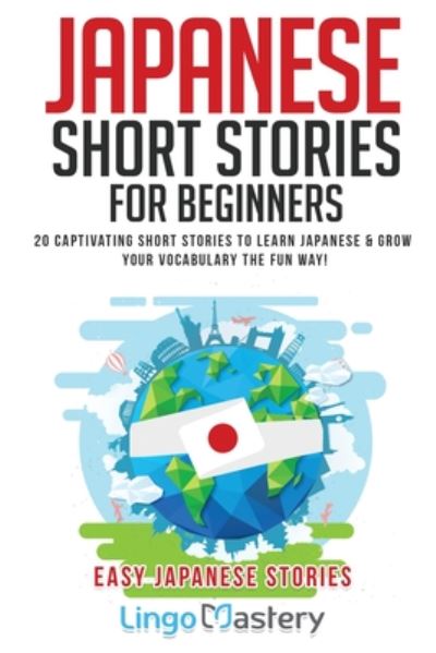 Cover for Lingo Mastery · Japanese Short Stories for Beginners: 20 Captivating Short Stories to Learn Japanese &amp; Grow Your Vocabulary the Fun Way! - Easy Japanese Stories (Paperback Book) (2020)