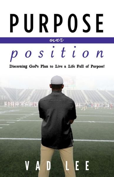 Cover for Vad Lee · Purpose Over Position: Discerning God’s Plan to Live a Life Full of Purpose! (Paperback Bog) (2021)