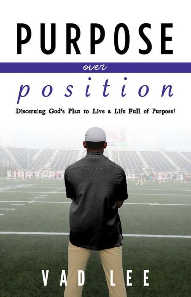 Cover for Vad Lee · Purpose Over Position: Discerning God's Plan to Live a Life Full of Purpose! (Paperback Book) (2021)