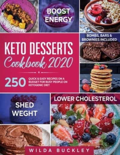 Cover for Wilda Buckley · Keto Desserts Cookbook 2020: 250 Quick &amp; Easy Recipes on a Budget for Busy People on Ketogenic Diet - Bombs, Bars &amp; Brownies included (Pocketbok) (2020)