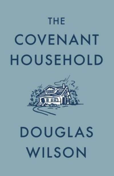 Cover for Douglas Wilson · Covenant Household (Book) (2022)