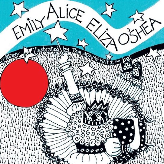 Emily Alice Eliza O'Shea - Pam Adams Katz - Boeken - Riverrun Bookstore Inc - 9781958669228 - 20 maart 2024