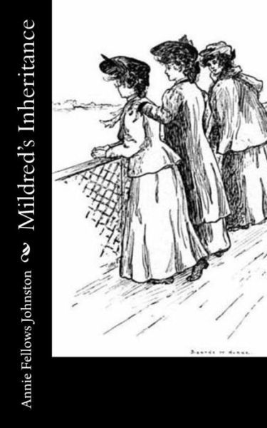 Mildred's Inheritance - Annie Fellows Johnston - Kirjat - Createspace Independent Publishing Platf - 9781977622228 - maanantai 25. syyskuuta 2017