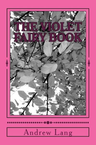 The Violet Fairy Book - Andrew Lang - Books - Createspace Independent Publishing Platf - 9781979941228 - December 31, 2017