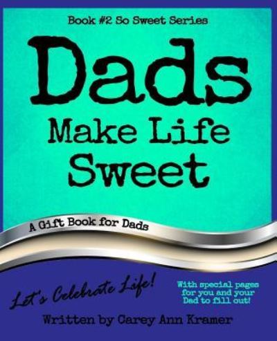 Cover for Carey Ann Kramer · Dads Make Life Sweet (Book #2, So Sweet Series) (Paperback Book) (2018)