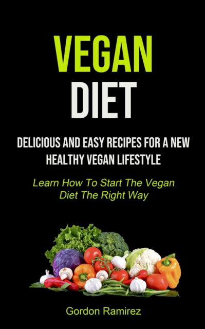 Vegan Diet - Gordon Ramirez - Books - Micheal kannedy - 9781990207228 - January 10, 2021