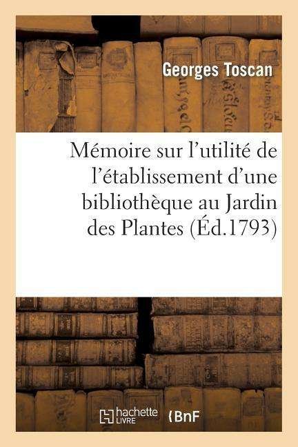 Cover for Toscan-g · Memoire Sur L'utilite De L'etablissement D'une Bibliotheque Au Jardin Des Plantes (Paperback Book) [French edition] (2013)