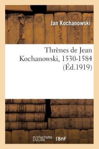 Threnes de Jean Kochanowski, 1530-1584 - Kochanowski-J - Kirjat - Hachette Livre - BNF - 9782019936228 - torstai 1. helmikuuta 2018