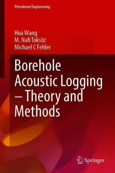 Cover for Hua Wang · Borehole Acoustic Logging - Theory and Methods - Petroleum Engineering (Innbunden bok) [1st ed. 2020 edition] (2020)