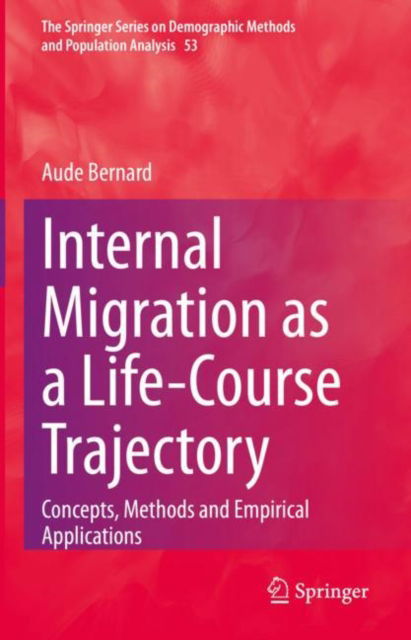 Cover for Aude Bernard · Internal Migration as a Life-Course Trajectory: Concepts, Methods and Empirical Applications - The Springer Series on Demographic Methods and Population Analysis (Hardcover Book) [2022 edition] (2022)