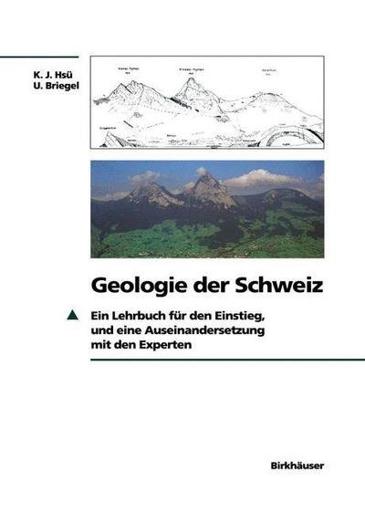 Kenneth J Hsu · Geologie Der Schweiz: Ein Lehrbuch Fur Den Einstieg, Und Eine Auseinandersetzung Mit Den Experten (Pocketbok) [Softcover Reprint of the Original 1st 1991 edition] (2012)