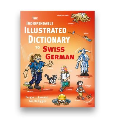 Sergio J. Lievano · The Indispensable Illustrated Dictionary To Swiss German (Hardcover Book) (2022)