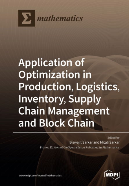 Cover for Biswajit Sarkar · Application of Optimization in Production, Logistics, Inventory, Supply Chain Management and Block Chain (Paperback Book) (2020)