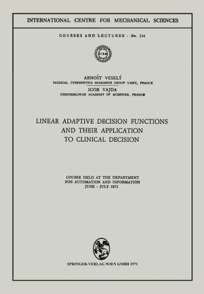 Linear Adaptive Decision Functions and Their Application to Clinical Decision: Course held at the Department for Automation and Information, June - July 1971 - CISM International Centre for Mechanical Sciences - Arnost Vesely - Books - Springer Verlag GmbH - 9783211812228 - December 31, 1980