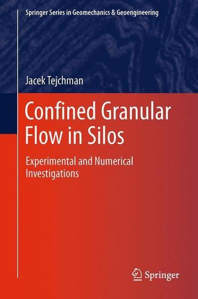 Cover for Jacek Tejchman · Confined Granular Flow in Silos: Experimental and Numerical Investigations - Springer Series in Geomechanics and Geoengineering (Paperback Book) [2013 edition] (2015)