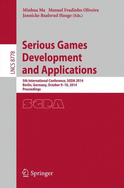 Minhua Ma · Serious Games Development and Applications: 5th International Conference, SGDA 2014, Berlin, Germany, October 9-10, 2014. Proceedings - Image Processing, Computer Vision, Pattern Recognition, and Graphics (Paperback Book) [2014 edition] (2014)
