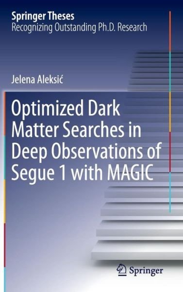 Cover for Jelena Aleksic · Optimized Dark Matter Searches in Deep Observations of Segue 1 with MAGIC - Springer Theses (Innbunden bok) [1st ed. 2016 edition] (2015)
