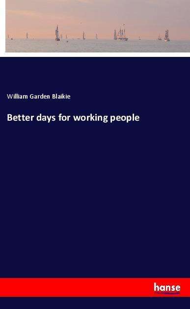 Cover for Blaikie · Better days for working people (Book)