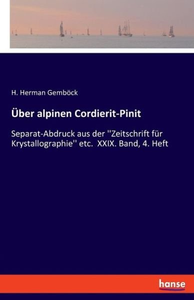 Cover for H Herman Gemboeck · UEber alpinen Cordierit-Pinit: Separat-Abdruck aus der ''Zeitschrift fur Krystallographie'' etc. XXIX. Band, 4. Heft (Taschenbuch) (2019)