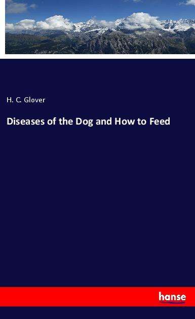 Cover for Glover · Diseases of the Dog and How to F (Book)