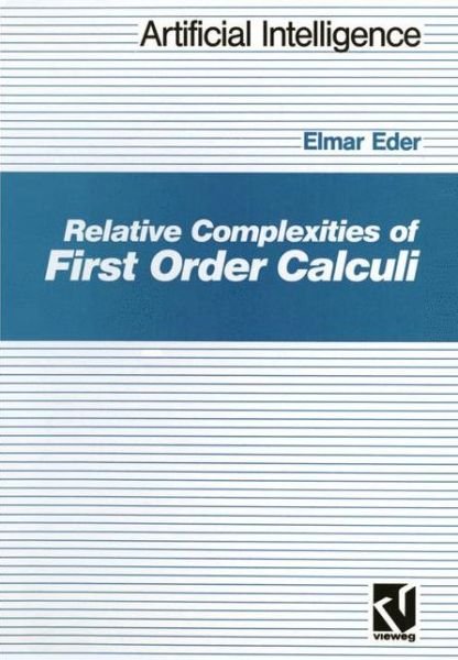 Cover for Elmar Eder · Relative Complexities of First Order Calculi - Artificial Intelligence (Hardcover Book) [1992 edition] (1992)