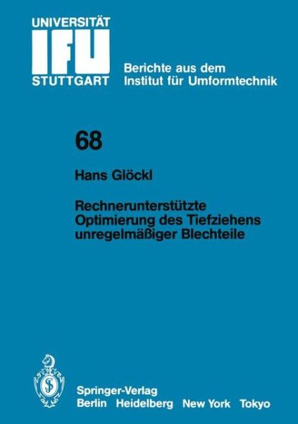 Cover for H. Glockl · Rechnerunterstutzte Optimierung Des Tiefziehens Unregelmassiger Blechteile - Ifu - Berichte Aus Dem Institut Fur Umformtechnik Der Universitat Stuttgart (Paperback Book) [German edition] (1983)