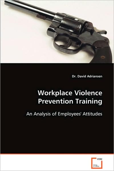 Cover for Dr. David Adriansen · Workplace Violence Prevention Training: an Analysis of Employees' Attitudes (Paperback Book) (2008)