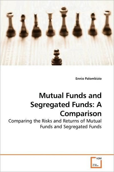 Cover for Ennio Palombizio · Mutual Funds and Segregated Funds: a Comparison: Comparing the Risks and Returns of Mutual Funds and Segregated Funds (Pocketbok) (2010)