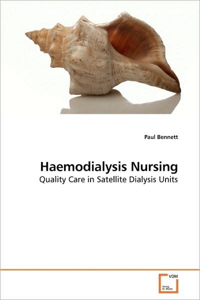 Haemodialysis Nursing: Quality Care in Satellite Dialysis Units - Paul Bennett - Bücher - VDM Verlag Dr. Müller - 9783639241228 - 2. März 2010