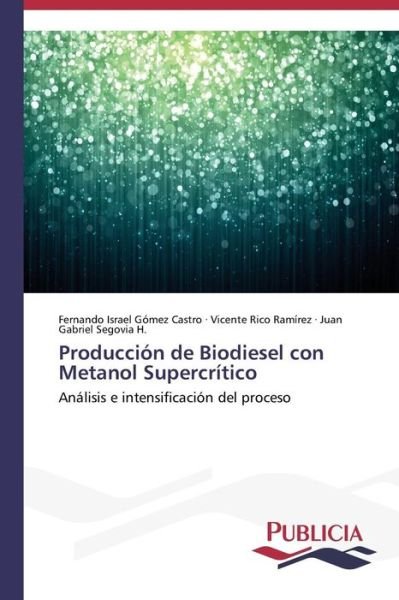 Cover for Juan Gabriel Segovia H. · Producción De Biodiesel Con Metanol Supercrítico (Paperback Book) [Spanish edition] (2013)