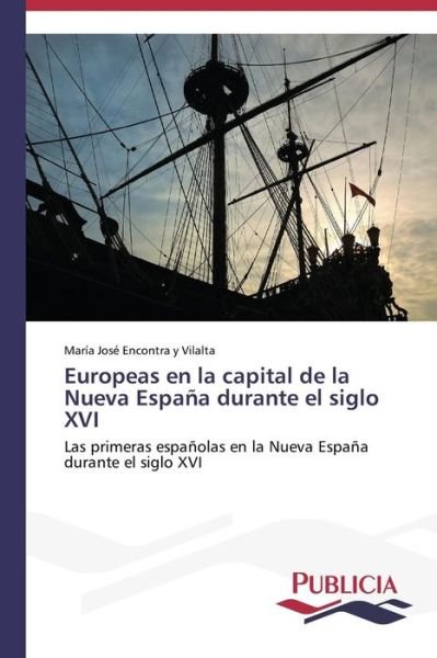 Cover for Encontra Y Vilalta María José · Europeas en La Capital De La Nueva España Durante El Siglo Xvi (Paperback Bog) [Spanish edition] (2014)