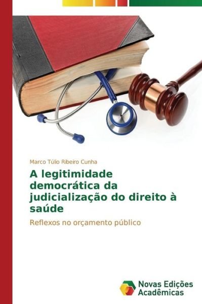 Cover for Cunha Marco Túlio Ribeiro · A Legitimidade Democrática Da Judicialização Do Direito À Saúde (Paperback Bog) [Portuguese edition] (2014)