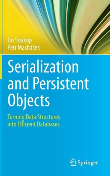 Cover for Jiri Soukup · Serialization and Persistent Objects: Turning Data Structures into Efficient Databases (Hardcover Book) [2014 edition] (2014)